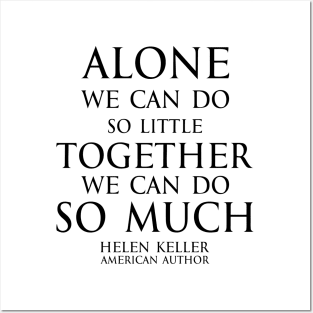 Inspirational quote - Alone we can do so little; together we can do so much. - Hellen Keller black Posters and Art